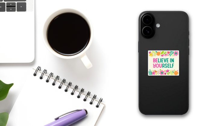 Believe In Yourself Flowers Sticker on a Phone (New) example