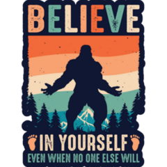 Believe In Yourself Sasquatch Sticker