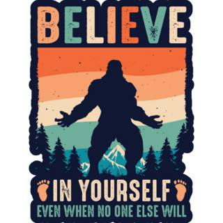 Believe In Yourself Sasquatch Sticker