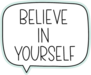 Believe In Yourself Speech Bubble Sticker