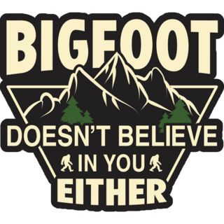 Bigfoot Does Not Believe Sticker