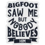 Bigfoot Saw Me But Nobody Sticker
