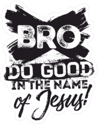 Bro Do Good In The Name Of Jesus Christian Sticker