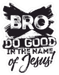 Bro Do Good In The Name Of Jesus Christian Sticker