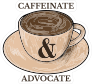 Caffeinate and Advocate Sticker