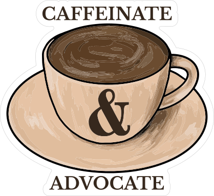 Caffeinate and Advocate Sticker