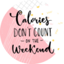 Calories Dont Count On The Weekend Dessert Sticker