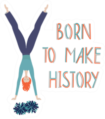 Cheerleader And Quote born To Make History Sticker