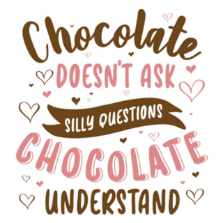 Chocolate Doesnt Ask Silly Questions, Chocolate Understand Sticker