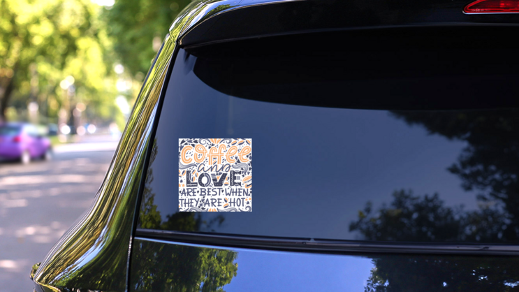 Coffee And Love Are Best When They Are Hot Sticker on a Rear Car Window (New) example