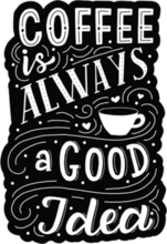 Coffee Is Always A Good Idea Black and White Typography Sticker