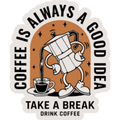 Coffee Is Always A Good Idea Sticker