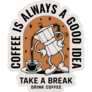Coffee Is Always A Good Idea Sticker