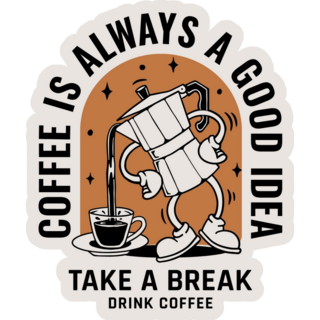 Coffee Is Always A Good Idea Sticker