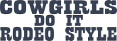 Cowgirls Do It Rodeo Style Sticker