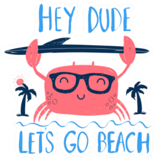Crab Print Hey Dude lets Go To The Beach Sticker