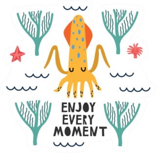Cute Bright Sea Squid Enjoy Every Moment Sticker
