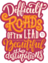 Difficult Roads Lead to Beautiful Destinations Sticker