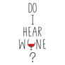 Do I Hear Wine? Funny Hearing Sticker