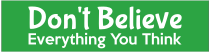Dont Believe Everything You Think Bumper Sticker