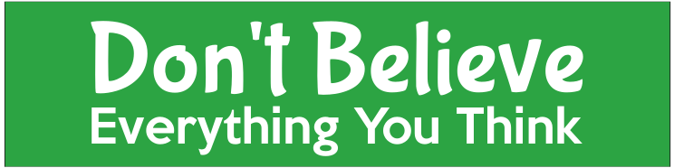 Dont Believe Everything You Think Bumper Sticker