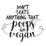 Dont Eat Anything That Poops Go Vegan Sticker