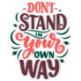 Dont Stand In Your Own Way Sticker