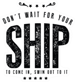 Dont Wait For Your Ship, Swim to It Sticker