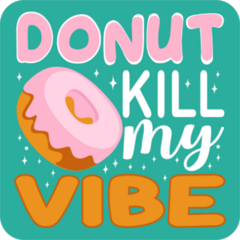 Donut Kill My Vibe Sticker