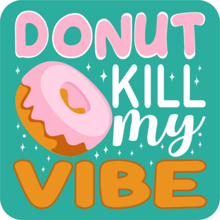 Donut Kill My Vibe Sticker