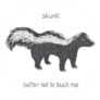 Drawn Skunk You Better Not Touch Me Sticker