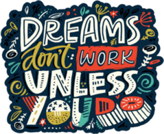Dreams Dont Work Unless You Do Sticker