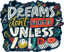 Dreams Dont Work Unless You Do Sticker