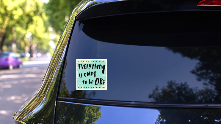 Everything is Going to Be Ok Sticker on a Rear Car Window (New) example