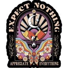 Expect Nothing Appreciate Everything Sticker