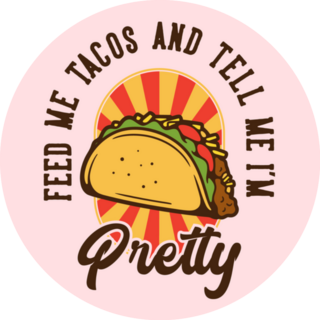 Feed Me Tacos And Tell Me Im Pretty Typography Sticker