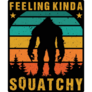 Feeling Kinda Squatchy Bigfoot Sticker