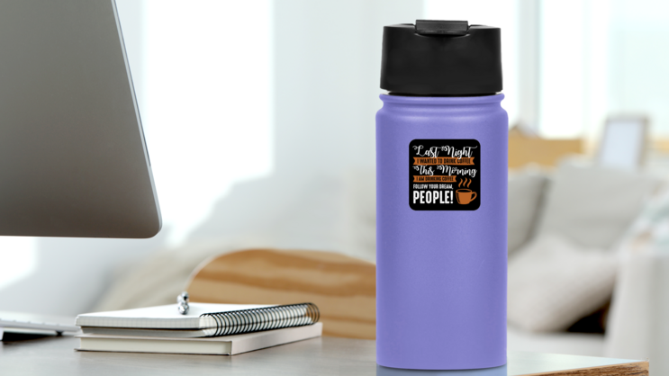 Follow Your Dream People Sticker on a Water Bottle (New) example