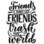 Friends Dont Let Friends Trash The World Lettering Sticker