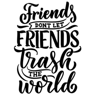 Friends Dont Let Friends Trash The World Lettering Sticker