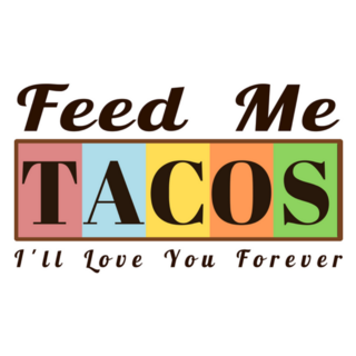 Funny Feed Me Tacos And I Will Love You Forever Sticker