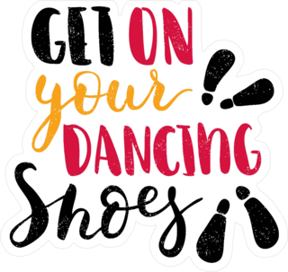 Get On Your Dancing Shoes Sticker