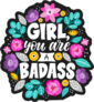 Girl, You Are A Badass Flower Sticker