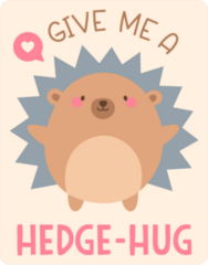 Give Me A Hedge-hug Sticker