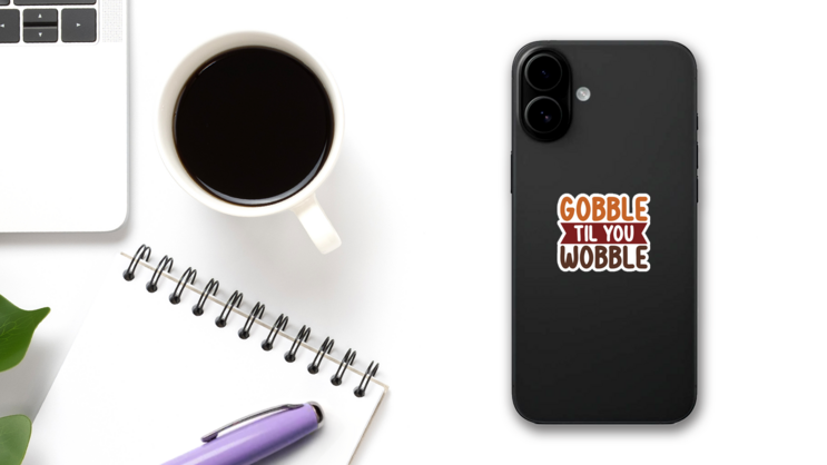 Gobble Til You Wobble Bubble Letters Sticker on a Phone (New) example