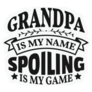 Grandpa Is My Name Spoiling Is My Game Lettering Sticker