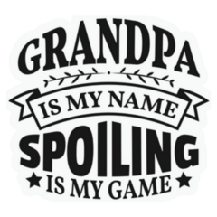 Grandpa Is My Name Spoiling Is My Game Lettering Sticker