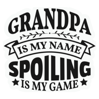 Grandpa Is My Name Spoiling Is My Game Lettering Sticker