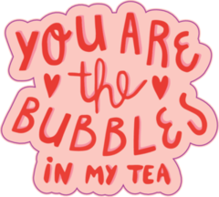 Hand Drawn Lettering, You Are The Bubbles In My Tea Sticker