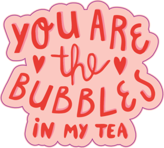 Hand Drawn Lettering, You Are The Bubbles In My Tea Sticker